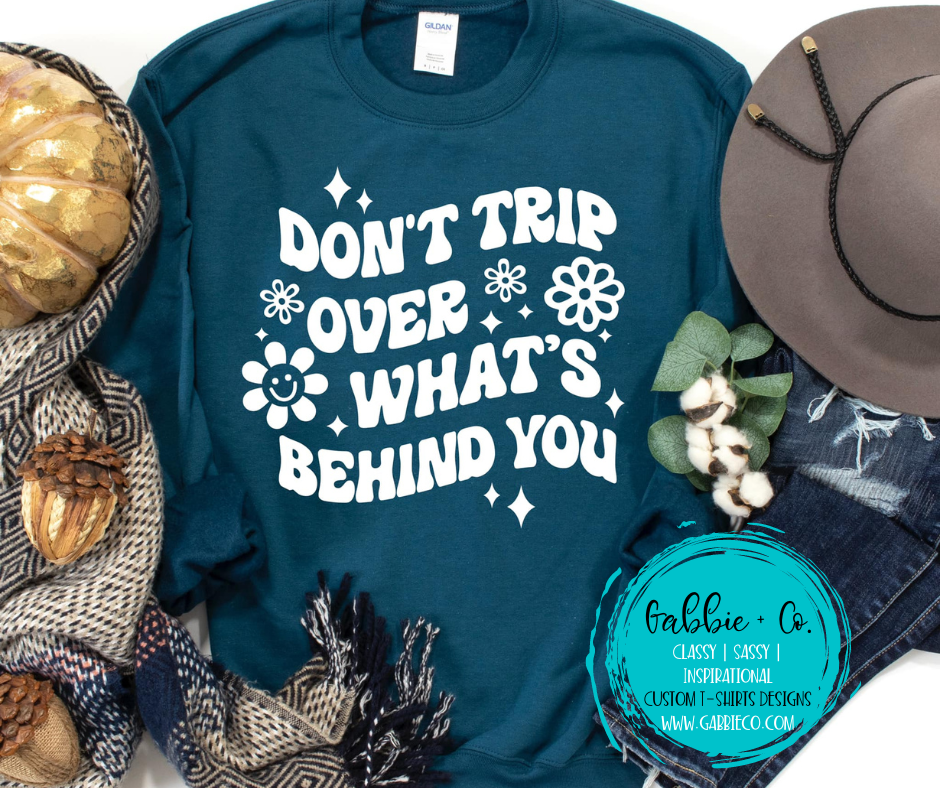 Don't trip on what's behind you.