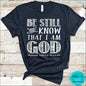 Be Still And Know That I Am God T-Shirt