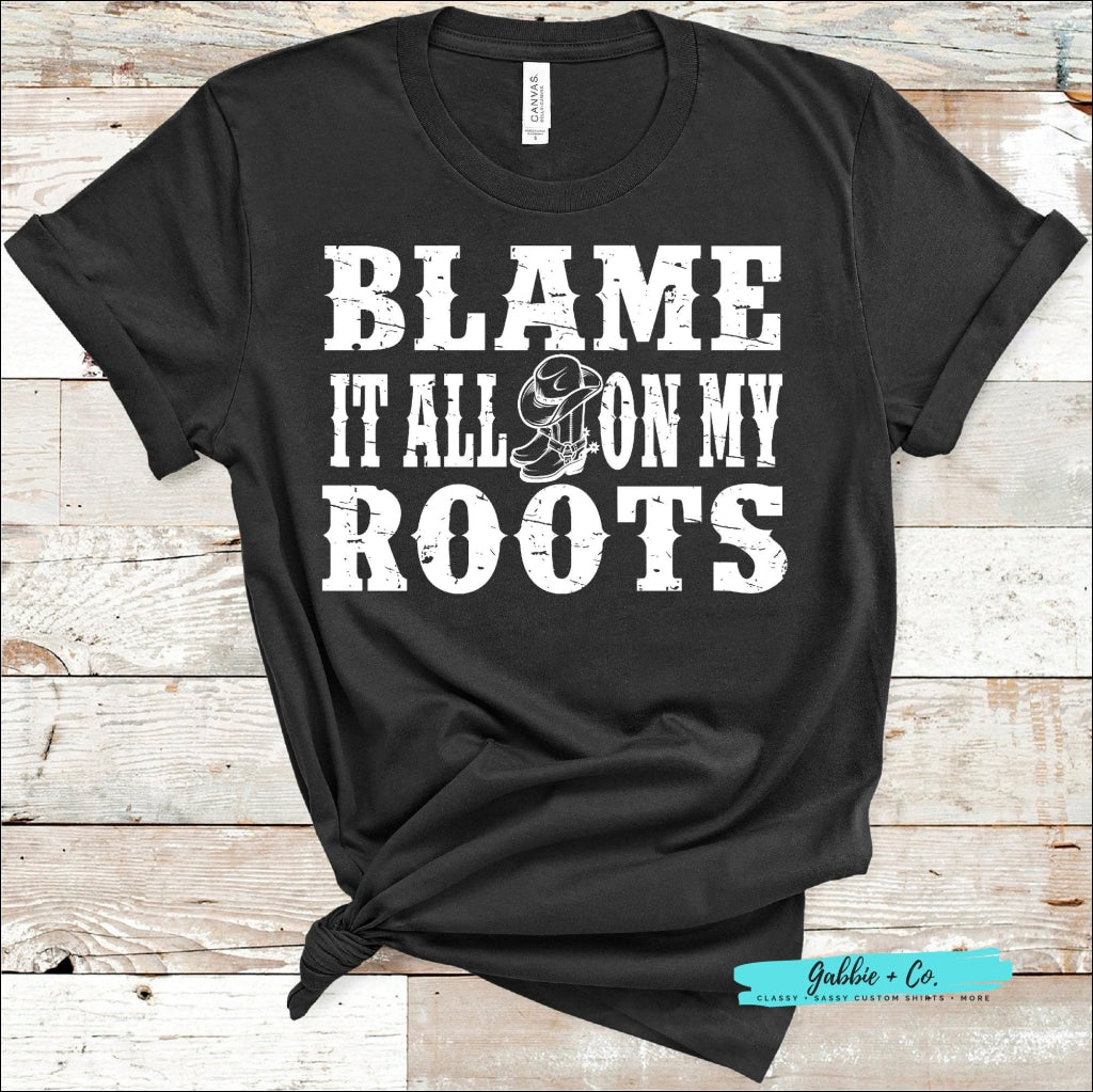Blame It On My Roots T-Shirt