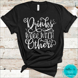 Drinks Well With Others T-Shirt