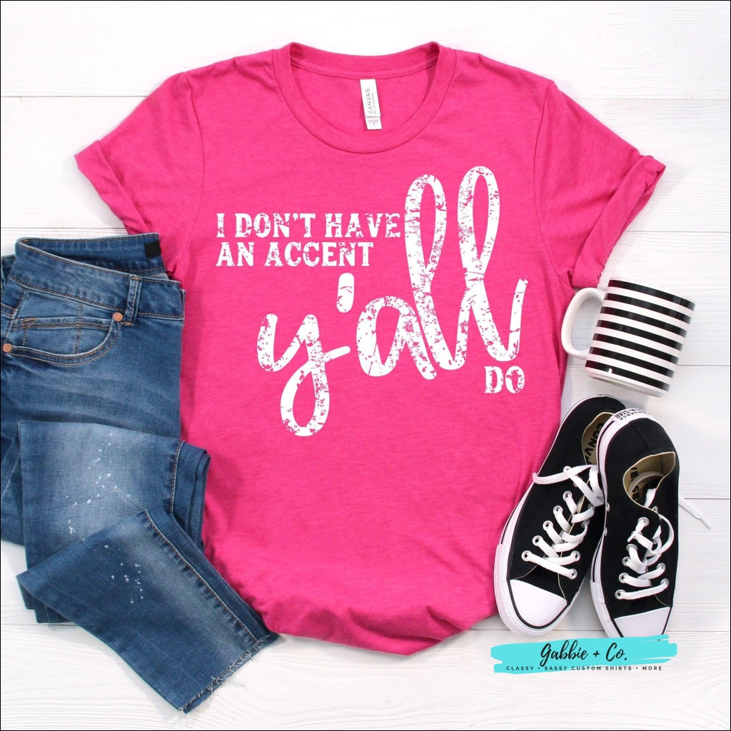 I Dont Have An Accent Yall Do T-Shirt