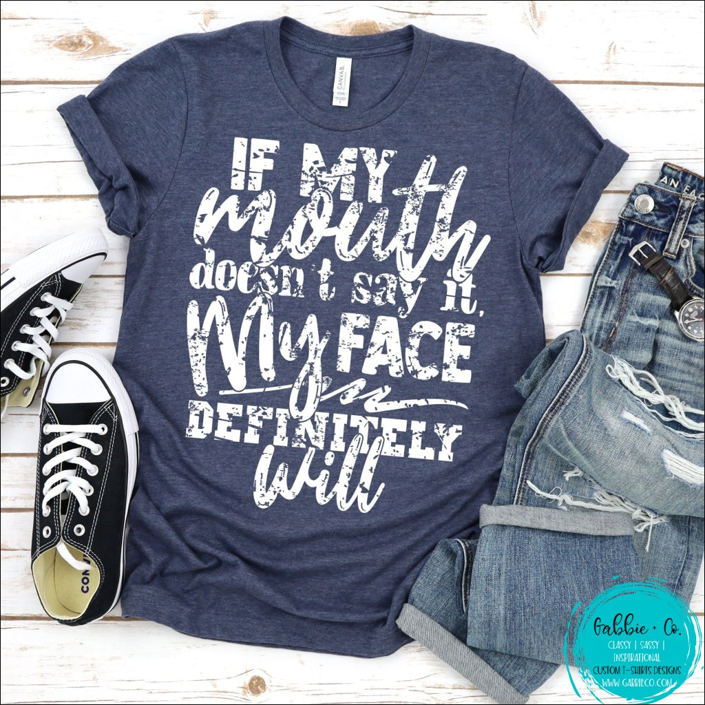 If My Mouth Doesnt Say It Face Definitely Will T-Shirt