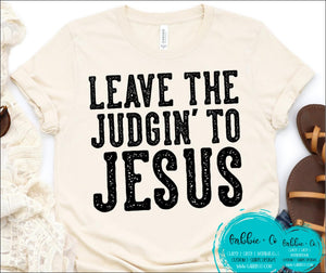 Leave The Judgin To Jesus T-Shirt