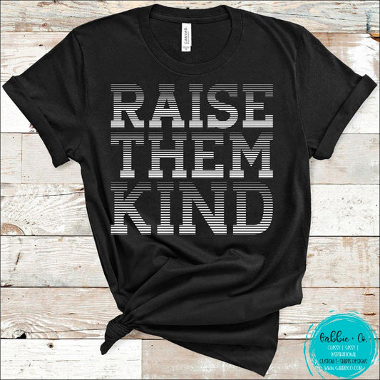 Raise Them Kind T-Shirt