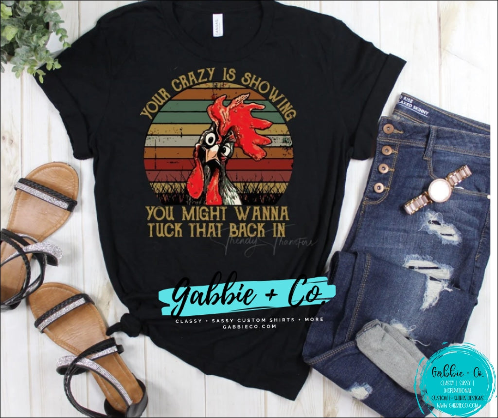 Copy Of Your Crazy Is Showing - Chicken S / Black T-Shirt
